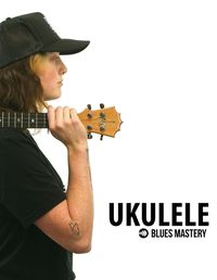 Cover image for Ukulele Blues Mastery Uke Like The Pros