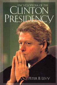 Cover image for Encyclopedia of the Clinton Presidency