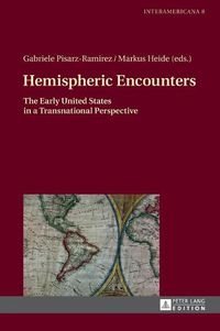 Cover image for Hemispheric Encounters: The Early United States in a Transnational Perspective