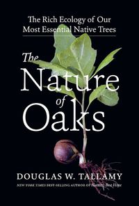 Cover image for Nature of Oaks: The Rich Ecology of Our Most Essential Native Trees