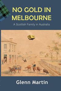 Cover image for No Gold in Melbourne: A Scottish Family in Australia