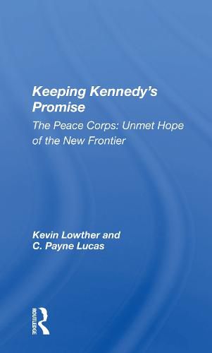 Keeping Kennedy's Promise: The Peace Corps: Unmet Hope of the New Frontier