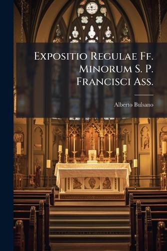 Cover image for Expositio Regulae Ff. Minorum S. P. Francisci Ass.