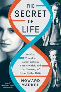 Cover image for The Secret of Life: Rosalind Franklin, James Watson, Francis Crick, and the Discovery of DNA's Double Helix