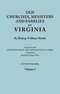 Cover image for Old Churches, Ministers and Families of Virginia. In Two Volumes. Volume I (Reprinted with Digested Index and Genealogical Guide Compiled by Jennings Cropper Wise)