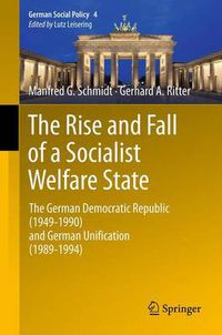 Cover image for The Rise and Fall of a Socialist Welfare State: The German Democratic Republic (1949-1990) and German Unification (1989-1994)