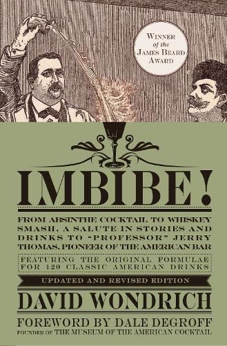 Cover image for Imbibe! Updated and Revised Edition: From Absinthe Cocktail to Whiskey Smash, a Salute in Stories and Drinks to  Professor  Jerry Thomas, Pioneer of the American Bar