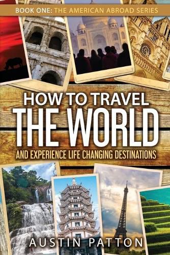Cover image for How to Travel the World and Experience Life Changing Destinations