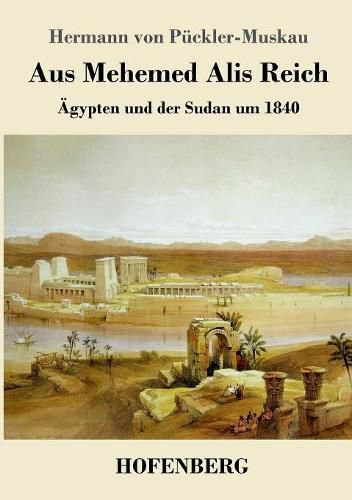 Aus Mehemed Alis Reich: AEgypten und der Sudan um 1840