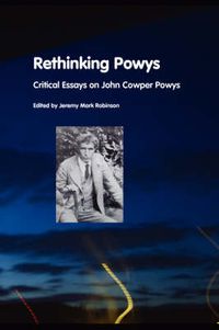 Cover image for Rethinking Powys: Critical Essays on John Cowper Powys