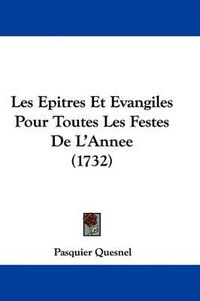 Cover image for Les Epitres Et Evangiles Pour Toutes Les Festes de L'Annee (1732)