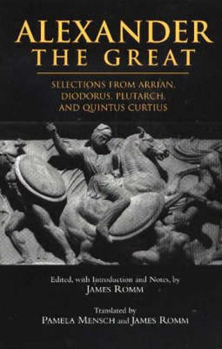 Cover image for Alexander The Great: Selections from Arrian, Diodorus, Plutarch, and Quintus Curtius