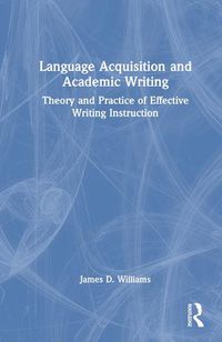 Cover image for Language Acquisition and Academic Writing: Theory and Practice of Effective Writing Instruction