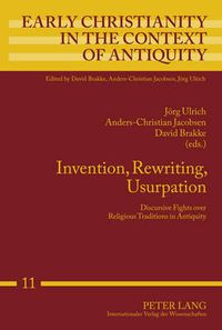 Cover image for Invention, Rewriting, Usurpation: Discursive Fights over Religious Traditions in Antiquity