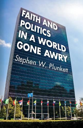 Cover image for Faith and Politics in a World Gone Awry