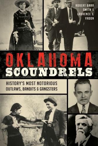 Cover image for Oklahoma Scoundrels: History'S Most Notorious Outlaws, Bandits & Gangsters