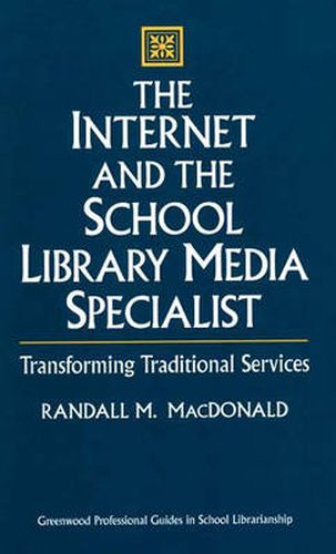 Cover image for The Internet and the School Library Media Specialist: Transforming Traditional Services