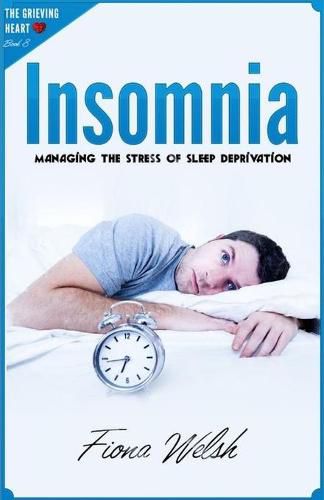 Cover image for Insomnia: Managing The Stress of Sleep Deprivation: Workbook self help guide to overcome Insomnia for teens and adults who suffer