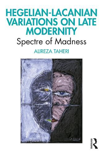 Cover image for Hegelian-Lacanian Variations on Late Modernity: Spectre of Madness