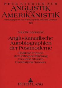 Cover image for Anglo-Kanadische Autobiographien Der Postmoderne: Radikale Formen Der Selbstportraetierung Von John Glassco Bis Kristjana Gunnars