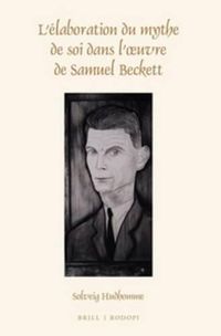 Cover image for L'elaboration du mythe de soi dans l'oeuvre de Samuel Beckett