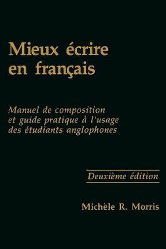 Cover image for Mieux ecrire en francais: Manuel de composition et guide pratique a l'usage des etudiants anglophones