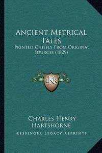 Cover image for Ancient Metrical Tales: Printed Chiefly from Original Sources (1829)