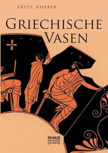 Cover image for Griechische Vasen: Mit 78 Abbildungen nach Vasengemalden und Gefassformen, darunter 4 Farbentafeln