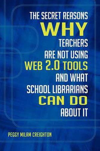 Cover image for The Secret Reasons Why Teachers Are Not Using Web 2.0 Tools and What School Librarians Can Do about It