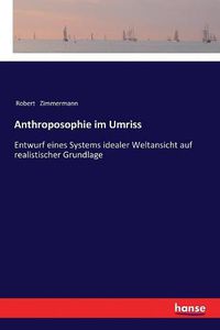 Cover image for Anthroposophie im Umriss: Entwurf eines Systems idealer Weltansicht auf realistischer Grundlage