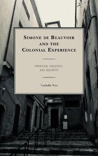 Cover image for Simone de Beauvoir and the Colonial Experience: Freedom, Violence, and Identity