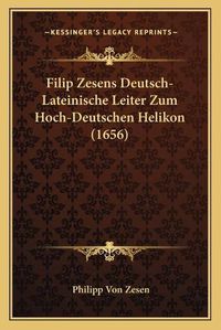 Cover image for Filip Zesens Deutsch-Lateinische Leiter Zum Hoch-Deutschen Helikon (1656)