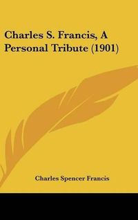 Cover image for Charles S. Francis, a Personal Tribute (1901)