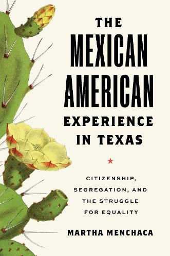 Cover image for The Mexican American Experience in Texas: Citizenship, Segregation, and the Struggle for Equality