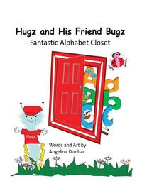 Cover image for Hugz and His Friend Bugz: Fantastic Alphabet Closet