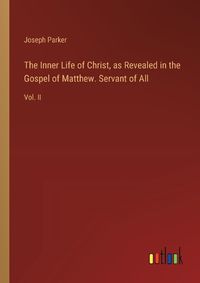 Cover image for The Inner Life of Christ, as Revealed in the Gospel of Matthew. Servant of All