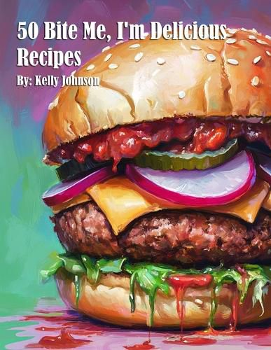 Cover image for 50 Bite Me, I'm Delicious Recipes