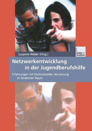 Cover image for Netzwerkentwicklung in Der Jugendberufshilfe: Erfahrungen Mit Institutioneller Vernetzung Im Landlichen Raum