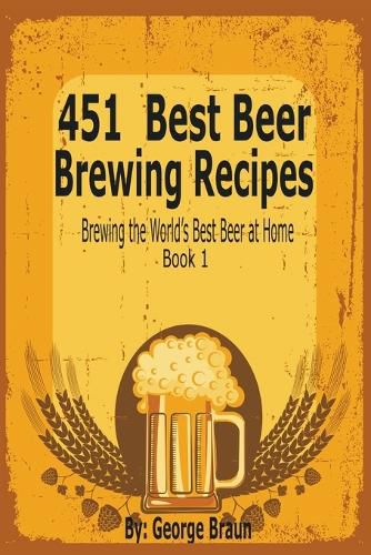 Cover image for 451 Best Beer Brewing Recipes: Brewing the World's Best Beer at Home Book 1