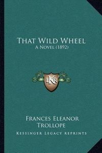 Cover image for That Wild Wheel: A Novel (1892)