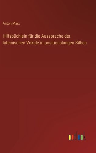 Cover image for Hilfsbuechlein fuer die Aussprache der lateinischen Vokale in positionslangen Silben