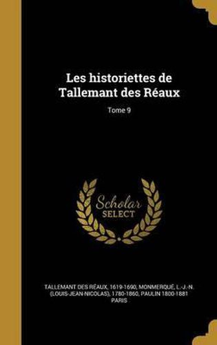 Les Historiettes de Tallemant Des Reaux; Tome 9