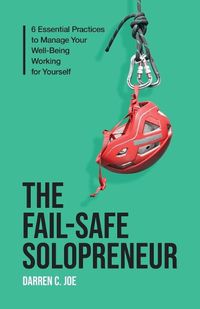 Cover image for The Fail-Safe Solopreneur: 6 Essential Practices to Manage Your Well-Being Working for Yourself
