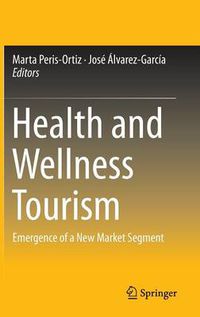 Cover image for Health and Wellness Tourism: Emergence of a New Market Segment