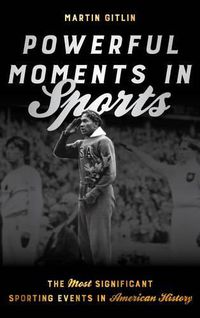 Cover image for Powerful Moments in Sports: The Most Significant Sporting Events in American History