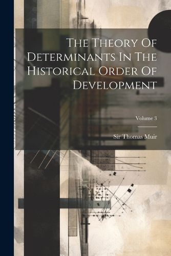 Cover image for The Theory Of Determinants In The Historical Order Of Development; Volume 3