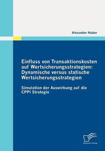 Cover image for Einfluss von Transaktionskosten auf Wertsicherungsstrategien: Dynamische versus statische Wertsicherungsstrategien: Simulation der Auswirkung auf die CPPI Strategie