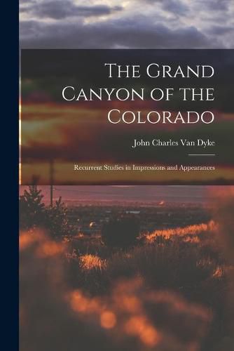 Cover image for The Grand Canyon of the Colorado: Recurrent Studies in Impressions and Appearances