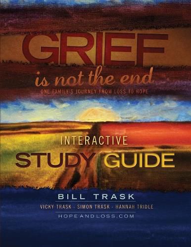 Cover image for Grief Is Not The End--One Family's Journey From Loss to Hope Interactive Study Guide