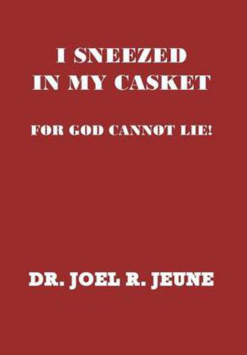 Cover image for I Sneezed in My Casket!: For God Cannot Lie